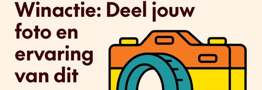 Winactie: Deel jouw foto en ervaring!